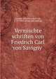 Vermischte schriften von Friedrich Carl von Savigny, Savigny, Friedrich Karl von, 1779-1861. [from old catalog] 