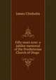 Fifty years syne: a jubilee memorial of the Presbyterian Church of Otago ., James Chisholm 