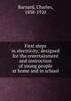 First steps in electricity; designed for the entertainment and instruction of young people at home and in school, Barnard, Charles, 1838-1920 
