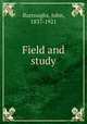 Field and study, Burroughs, John, 1837-1921 
