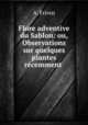 Flore adventive du Sablon: ou, Observations sur quelques plantes recemment ., A. Friren 