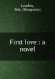 First love : a novel, Loudon, Mrs. (Margracia) 