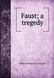Faust; a tregedy, Johann Wolfgang Goethe 