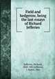 Field and hedgerow, being the last essays of Richard Jefferies, Jefferies, Richard, 1848-1887,Jefferies, J. Baden, Mrs 