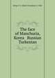 The face of Manchuria, Korea & Russian Turkestan, Kemp, E. G. (Emily Georgiana), b. 1860 
