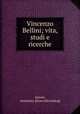 Vincenzo Bellini; vita, studi e ricerche, Amore, Antonino. [from old catalog] 