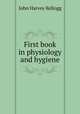 First book in physiology and hygiene, John Harvey Kellogg 