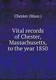 Vital records of Chester, Massachusetts, to the year 1850, Chester (Mass.) 