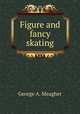 Figure and fancy skating, George A. Meagher 