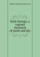 field-farings; a vagrant chronicle of earth and sky, Williams, Martha McCulloch, Mrs 
