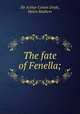 The fate of Fenella;, Sir Arthur Conan Doyle, Helen Mathers 