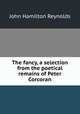The fancy, a selection from the poetical remains of Peter Corcoran, John Hamilton Reynolds 