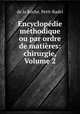 Encyclopedie methodique ou par ordre de matieres: chirurgie, Volume 2, de la Roche, Petit-Radel 
