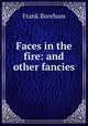 Faces in the fire: and other fancies, Frank Boreham 