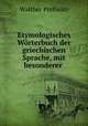 Etymologisches Worterbuch der griechischen Sprache, mit besonderer ., Walther Prellwitz 