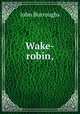 Wake-robin,, John Burroughs 