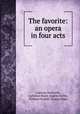 The favorite: an opera in four acts, Gaetano Donizetti 