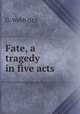 Fate, a tragedy in five acts, G. Webb (Jr.) 