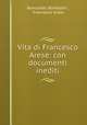 Vita di Francesco Arese: con documenti inediti, Romualdo Bonfadini , Francesco Arese 