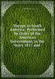 Voyage to South America: Performed by Order of the American Government, in the Years 1817 and ., Henry Marie Brackenridge, United States Commission to Investigate the Spanish Province of South America 
