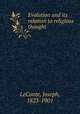 Evolution and its relation to religious thought, LeConte, Joseph, 1823-1901 