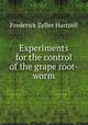 Experiments for the control of the grape root-worm, Frederick Zeller Hartzell 
