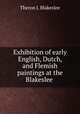 Exhibition of early English, Dutch, and Flemish paintings at the Blakeslee ., Theron J. Blakeslee 