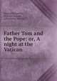Father Tom and the Pope: or, A night at the Vatican, Samuel Ferguson, William Maginn, John Fisher Murray 