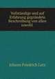 Vollstandige und auf Erfahrung gegrundete Beschreibung von allen sowohl ., Johann Friedrich Lutz 