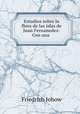Estudios sobre la flora de las islas de Juan Fernanedez: Con una ., Friedrich Johow 