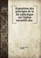 Exposition des principes de la foi catholique sur l