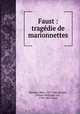 Faust : tragedie de marionnettes, Monnier, Marc, 1827-1885,Goethe, Johann Wolfgang von, 1749-1832. Faust 