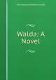 Walda: A Novel, Mary Holland McNeish Kinkaid 