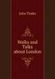 Walks and Talks about London, John Timbs 