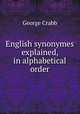 English synonymes explained, in alphabetical order, Crabb George 