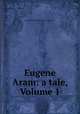 Eugene Aram: a tale, Volume 1, Baron Edward Bulwer Lytton Lytton 