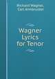 Wagner Lyrics for Tenor, Richard Wagner, Carl Armbruster 