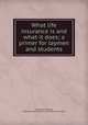 What life insurance is and what it does; a primer for laymen and students, Alexander, William, 1848,National Association of Life Underwriters 