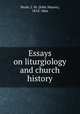 Essays on liturgiology and church history, Neale, J. M. (John Mason), 1818-1866 