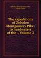 The expeditions of Zebulon Montgomery Pike: to headwaters of the ., Volume 3, Zebulon Montgomery Pike, Elliott Coues 