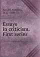 Essays in criticism. First series, Arnold, Matthew, 1822-1888 