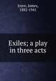 Exiles; a play in three acts, Joyce, James, 1882-1941 