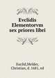 Evclidis Elementorvm sex priores libri, Euclid,Melder, Christian, d. 1681, ed 