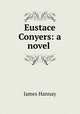 Eustace Conyers: a novel ., Hannay James 