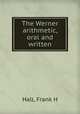 The Werner arithmetic, oral and written, Frank H. Hall 