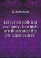 Essays on political economy: in which are illustrated the principal causes ., G. Robertson 