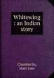 Whitewing : an Indian story, Chamberlin, Mary Jane 