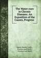 The Water-cure in Chronic Diseases: An Exposition of the Causes, Progress ., James Manby Gully , Fowlers and Wells , Fowlers and Wells 