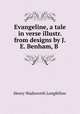 Evangeline, a tale in verse illustr. from designs by J.E. Benham, B ., Henry Wadsworth Longfellow 