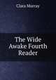 The Wide Awake Fourth Reader, Clara Murray 